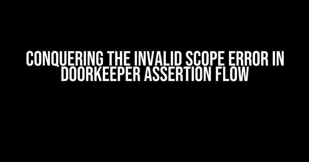 Conquering the Invalid Scope Error in Doorkeeper Assertion Flow