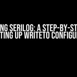 Mastering Serilog: A Step-by-Step Guide to Setting Up WriteTo Configuration