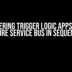 Mastering Trigger Logic Apps from Azure Service Bus in Sequence