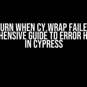 Return When Cy.wrap Failed: A Comprehensive Guide to Error Handling in Cypress