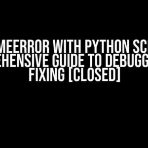 RuntimeError with Python Script: A Comprehensive Guide to Debugging and Fixing [Closed]