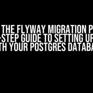 Solving the Flyway Migration Puzzle: A Step-by-Step Guide to Setting Up Flyway with Your Postgres Database