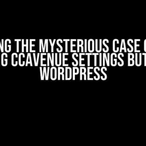 Solving the Mysterious Case of the Missing CCAvenue Settings Button in WordPress