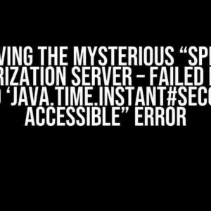 Solving the Mysterious “Spring Authorization Server – Failed making field ‘java.time.Instant#seconds’ accessible” Error