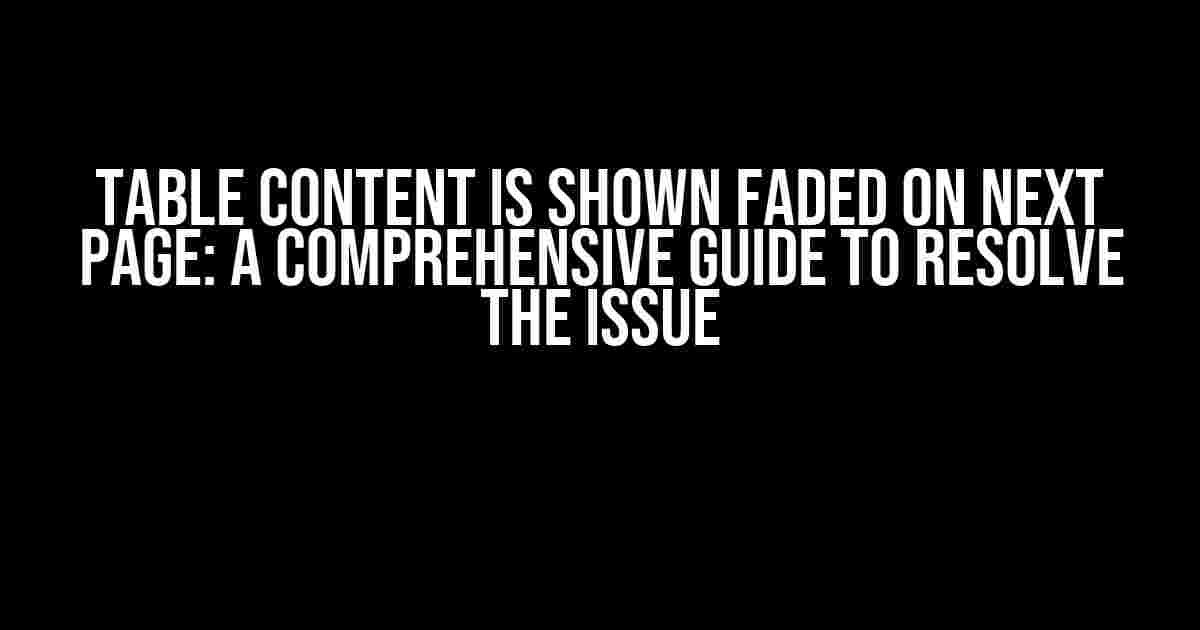 Table Content is Shown Faded on Next Page: A Comprehensive Guide to Resolve the Issue