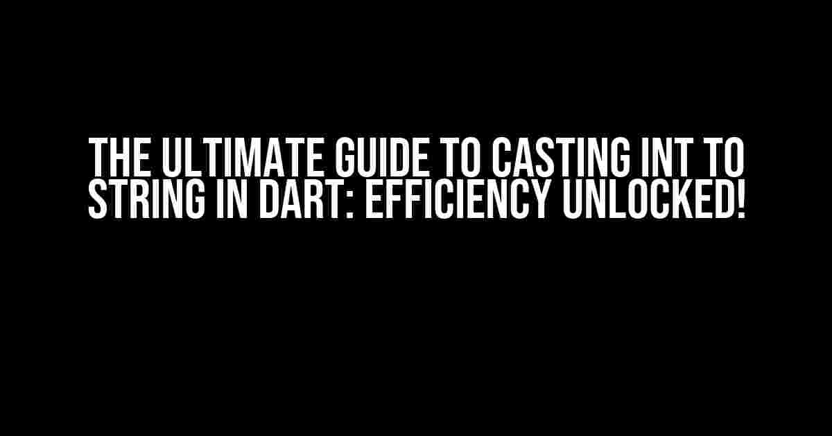 The Ultimate Guide to Casting int to String in Dart: Efficiency Unlocked!