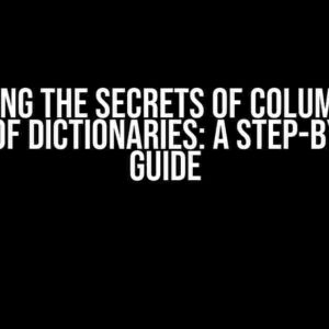 Unpacking the Secrets of Columns with Lists of Dictionaries: A Step-by-Step Guide